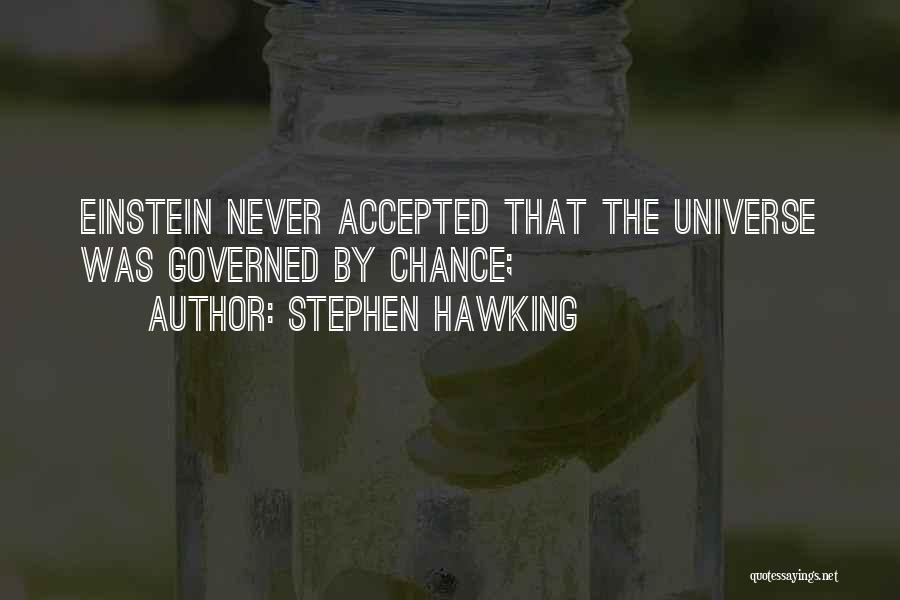 Stephen Hawking Quotes: Einstein Never Accepted That The Universe Was Governed By Chance;