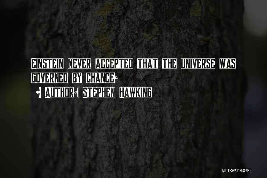 Stephen Hawking Quotes: Einstein Never Accepted That The Universe Was Governed By Chance;