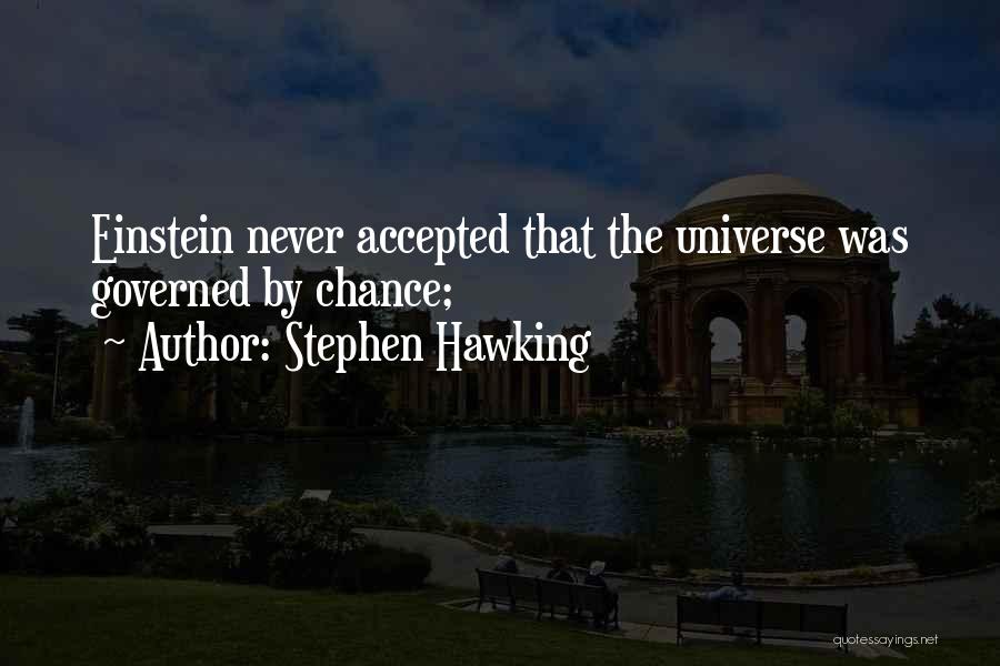 Stephen Hawking Quotes: Einstein Never Accepted That The Universe Was Governed By Chance;