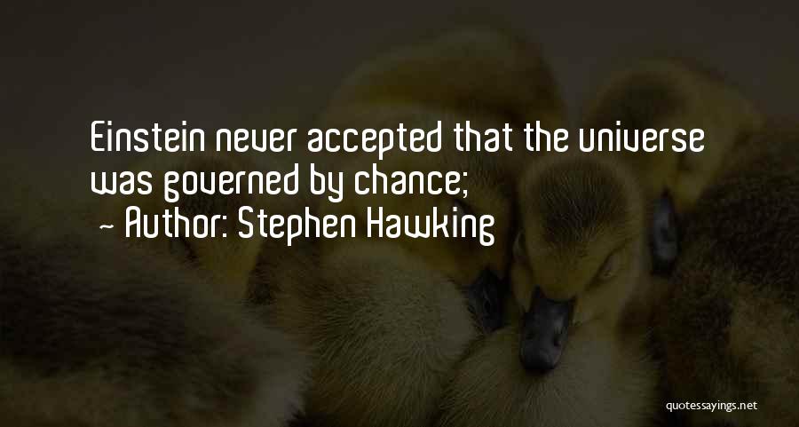 Stephen Hawking Quotes: Einstein Never Accepted That The Universe Was Governed By Chance;