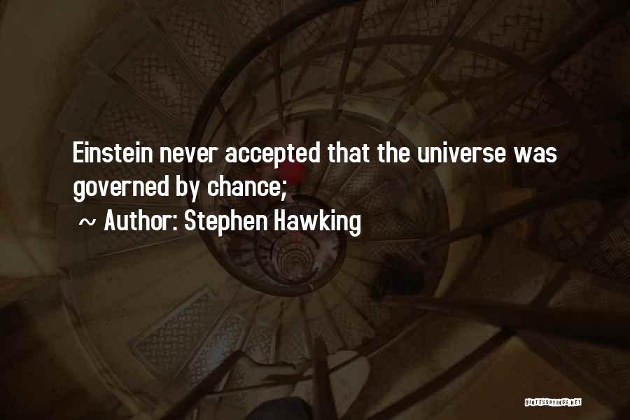 Stephen Hawking Quotes: Einstein Never Accepted That The Universe Was Governed By Chance;