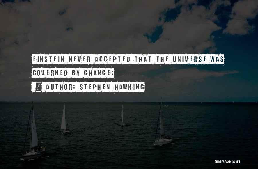 Stephen Hawking Quotes: Einstein Never Accepted That The Universe Was Governed By Chance;