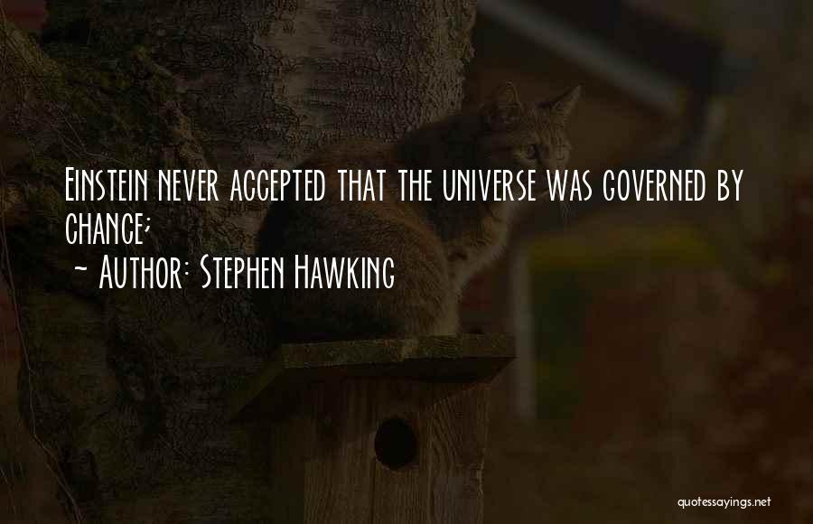 Stephen Hawking Quotes: Einstein Never Accepted That The Universe Was Governed By Chance;
