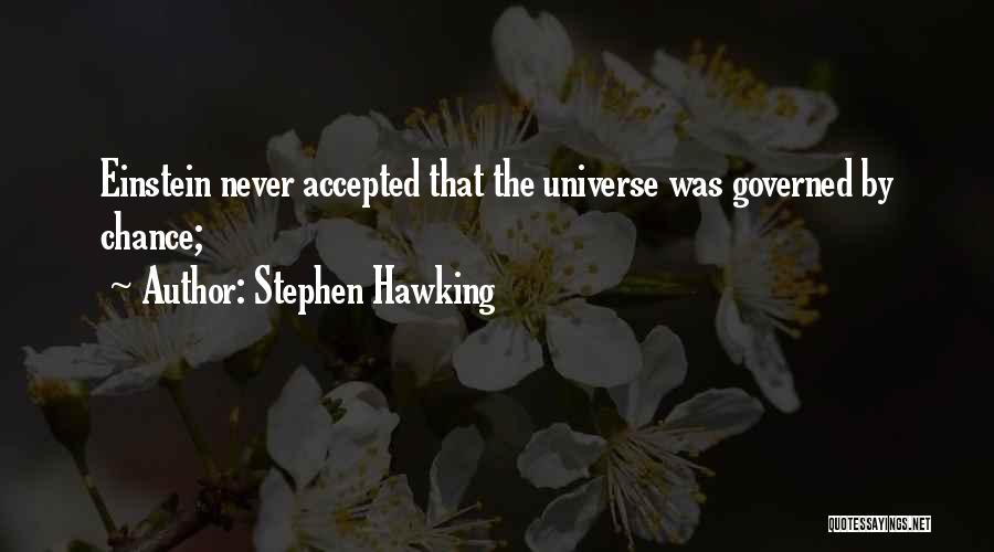Stephen Hawking Quotes: Einstein Never Accepted That The Universe Was Governed By Chance;