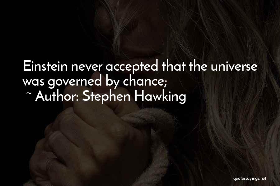 Stephen Hawking Quotes: Einstein Never Accepted That The Universe Was Governed By Chance;