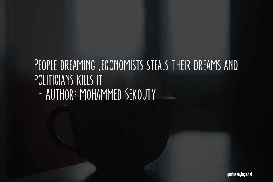 Mohammed Sekouty Quotes: People Dreaming ,economists Steals Their Dreams And Politicians Kills It