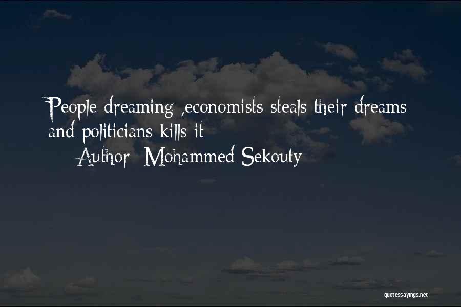 Mohammed Sekouty Quotes: People Dreaming ,economists Steals Their Dreams And Politicians Kills It