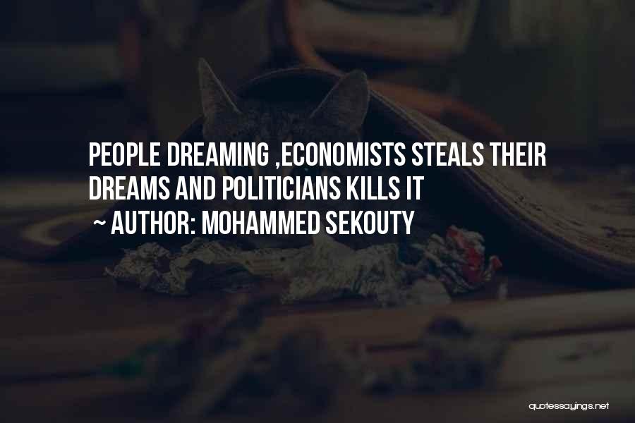 Mohammed Sekouty Quotes: People Dreaming ,economists Steals Their Dreams And Politicians Kills It