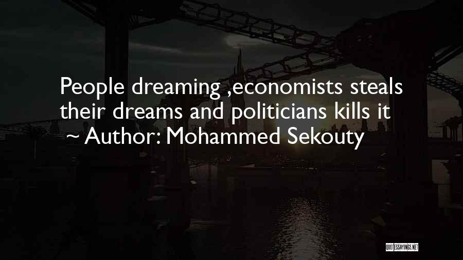 Mohammed Sekouty Quotes: People Dreaming ,economists Steals Their Dreams And Politicians Kills It