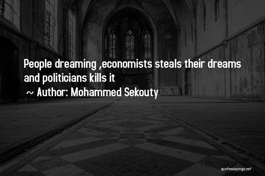 Mohammed Sekouty Quotes: People Dreaming ,economists Steals Their Dreams And Politicians Kills It