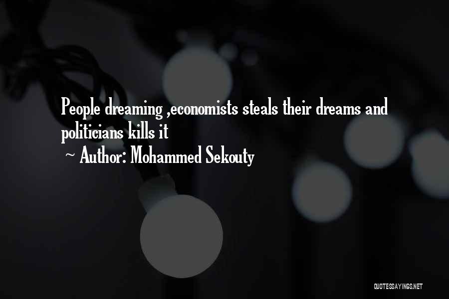 Mohammed Sekouty Quotes: People Dreaming ,economists Steals Their Dreams And Politicians Kills It