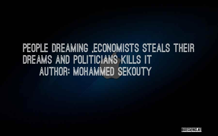 Mohammed Sekouty Quotes: People Dreaming ,economists Steals Their Dreams And Politicians Kills It