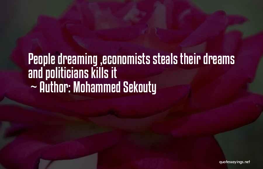 Mohammed Sekouty Quotes: People Dreaming ,economists Steals Their Dreams And Politicians Kills It