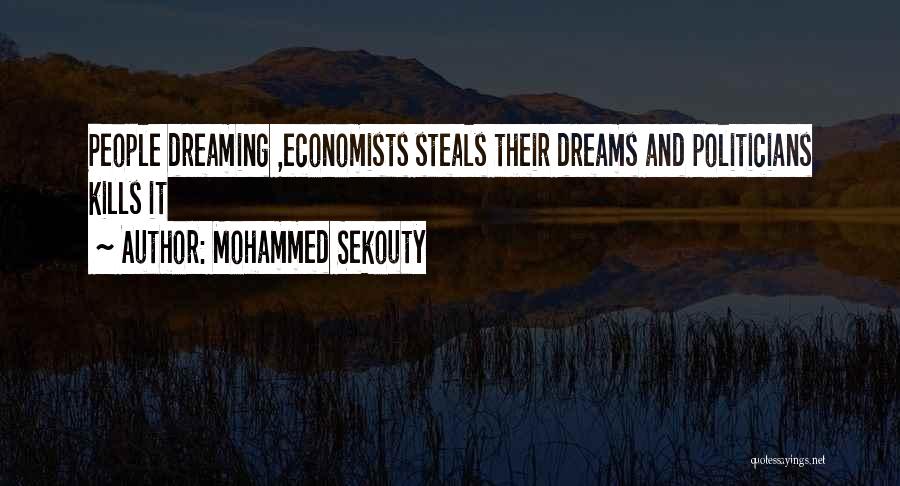 Mohammed Sekouty Quotes: People Dreaming ,economists Steals Their Dreams And Politicians Kills It