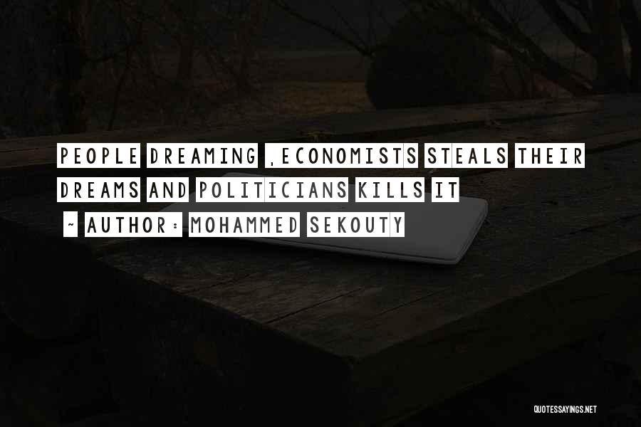 Mohammed Sekouty Quotes: People Dreaming ,economists Steals Their Dreams And Politicians Kills It