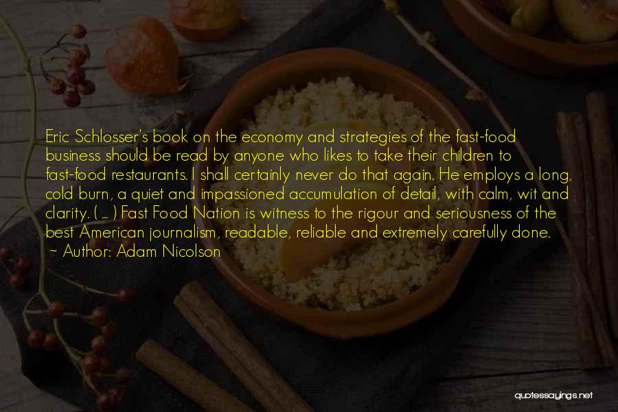 Adam Nicolson Quotes: Eric Schlosser's Book On The Economy And Strategies Of The Fast-food Business Should Be Read By Anyone Who Likes To