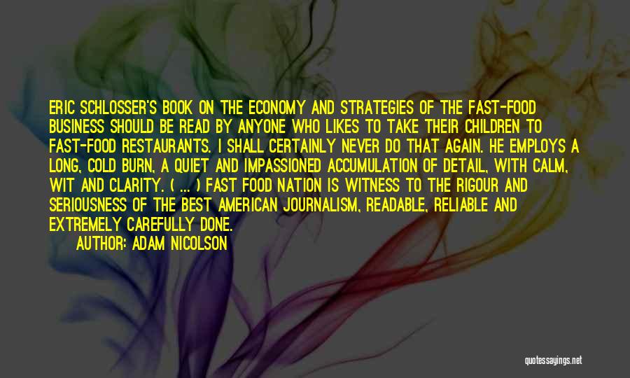 Adam Nicolson Quotes: Eric Schlosser's Book On The Economy And Strategies Of The Fast-food Business Should Be Read By Anyone Who Likes To