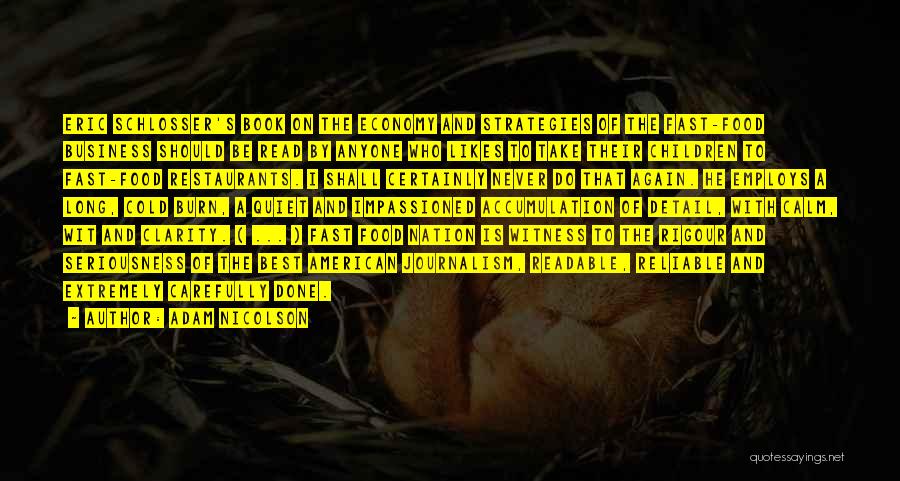 Adam Nicolson Quotes: Eric Schlosser's Book On The Economy And Strategies Of The Fast-food Business Should Be Read By Anyone Who Likes To