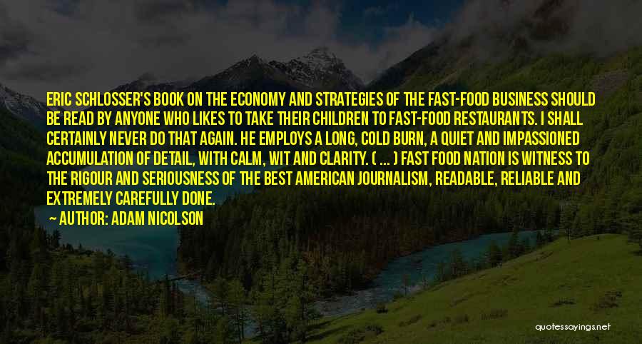 Adam Nicolson Quotes: Eric Schlosser's Book On The Economy And Strategies Of The Fast-food Business Should Be Read By Anyone Who Likes To