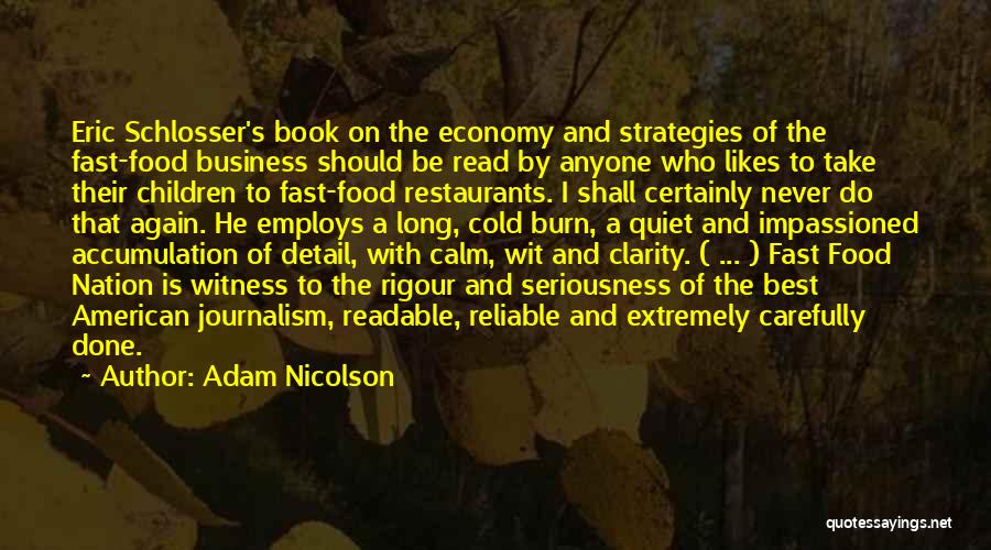 Adam Nicolson Quotes: Eric Schlosser's Book On The Economy And Strategies Of The Fast-food Business Should Be Read By Anyone Who Likes To