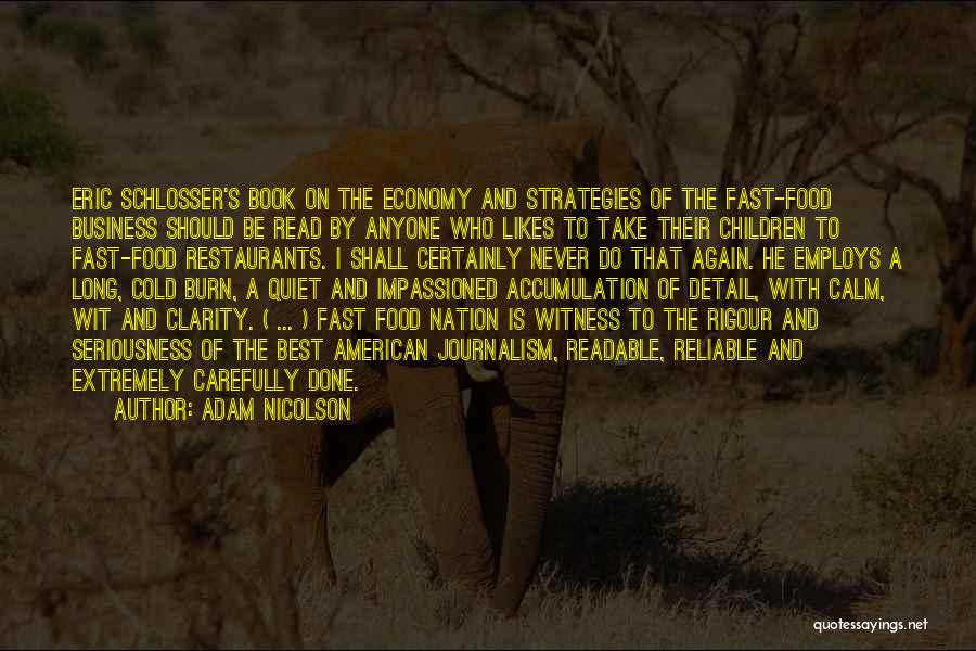 Adam Nicolson Quotes: Eric Schlosser's Book On The Economy And Strategies Of The Fast-food Business Should Be Read By Anyone Who Likes To