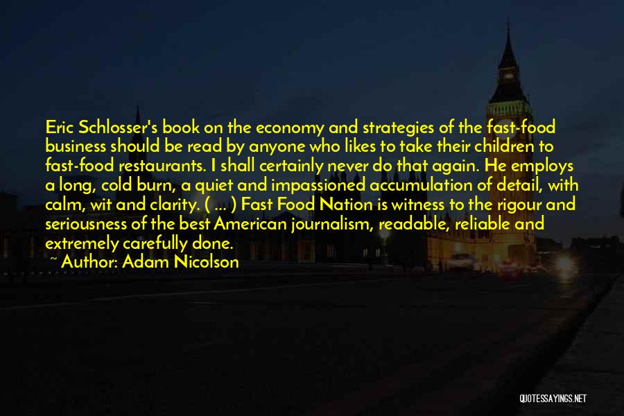 Adam Nicolson Quotes: Eric Schlosser's Book On The Economy And Strategies Of The Fast-food Business Should Be Read By Anyone Who Likes To