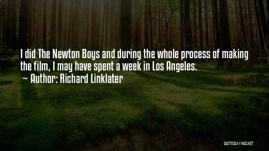 Richard Linklater Quotes: I Did The Newton Boys And During The Whole Process Of Making The Film, I May Have Spent A Week