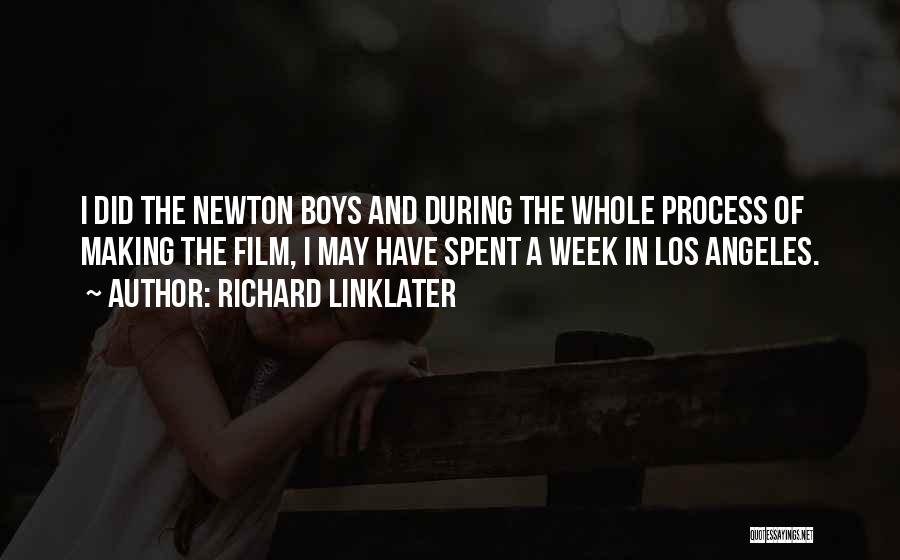 Richard Linklater Quotes: I Did The Newton Boys And During The Whole Process Of Making The Film, I May Have Spent A Week