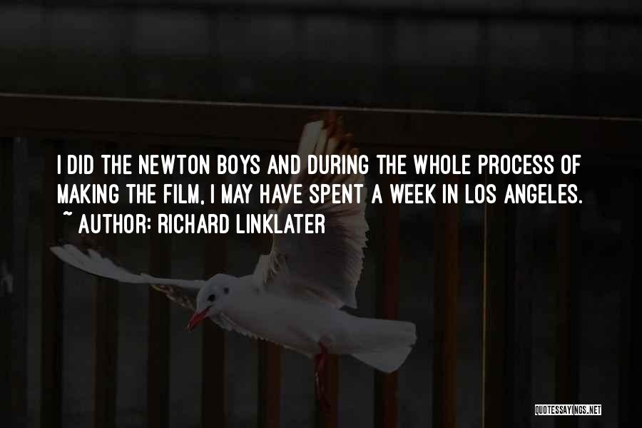 Richard Linklater Quotes: I Did The Newton Boys And During The Whole Process Of Making The Film, I May Have Spent A Week