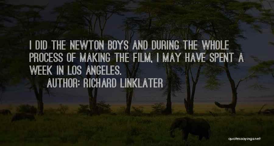 Richard Linklater Quotes: I Did The Newton Boys And During The Whole Process Of Making The Film, I May Have Spent A Week