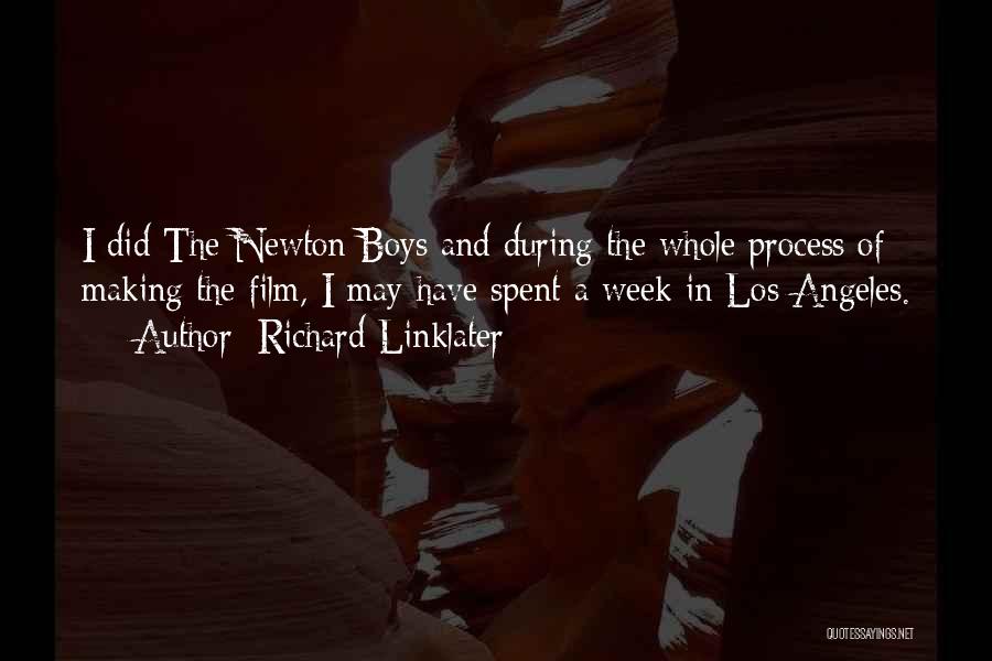 Richard Linklater Quotes: I Did The Newton Boys And During The Whole Process Of Making The Film, I May Have Spent A Week