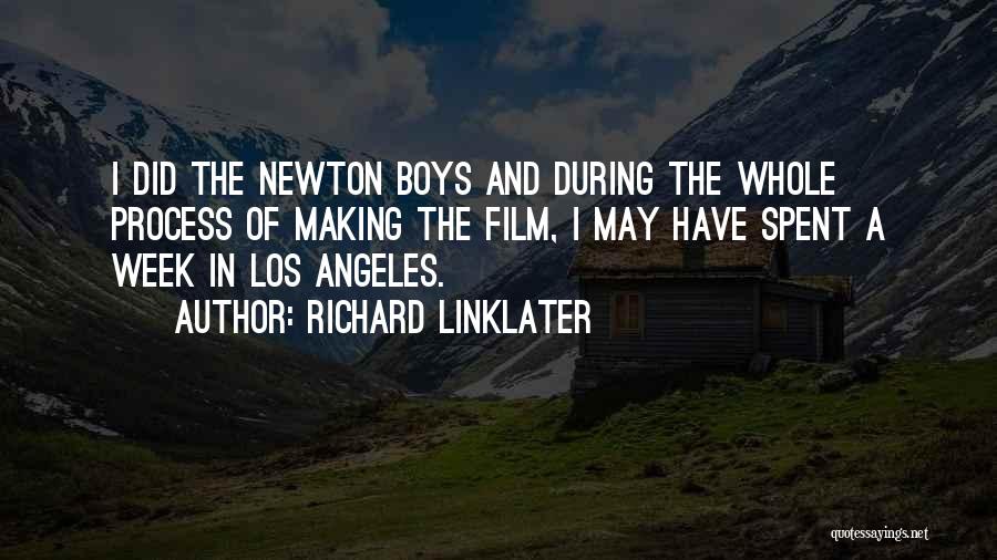 Richard Linklater Quotes: I Did The Newton Boys And During The Whole Process Of Making The Film, I May Have Spent A Week