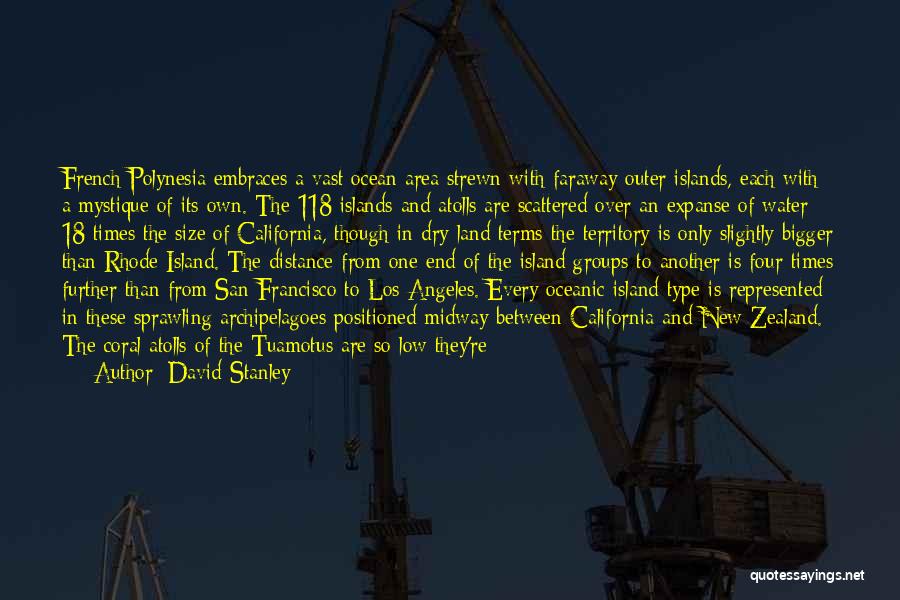 David Stanley Quotes: French Polynesia Embraces A Vast Ocean Area Strewn With Faraway Outer Islands, Each With A Mystique Of Its Own. The