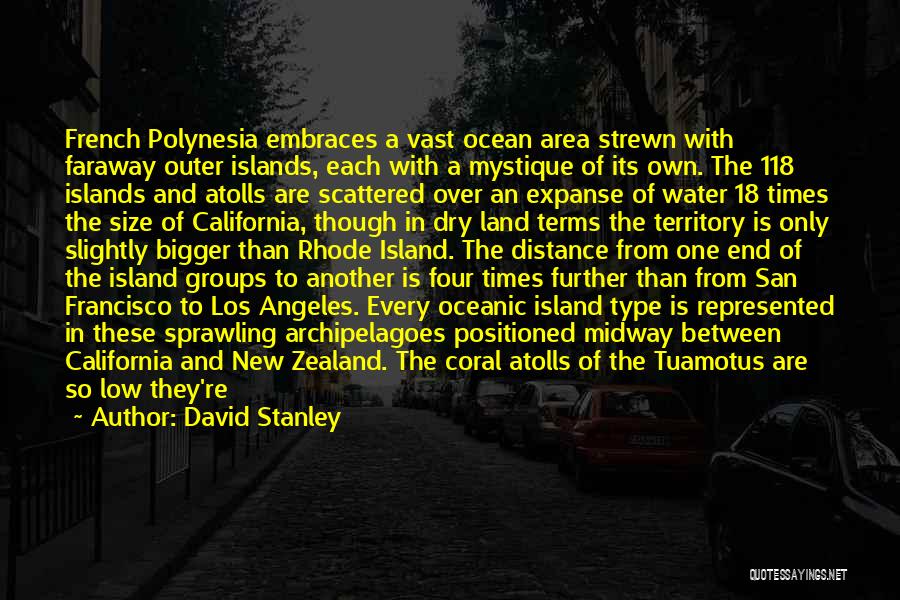 David Stanley Quotes: French Polynesia Embraces A Vast Ocean Area Strewn With Faraway Outer Islands, Each With A Mystique Of Its Own. The
