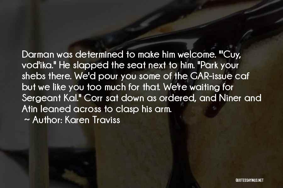 Karen Traviss Quotes: Darman Was Determined To Make Him Welcome. 'cuy, Vod'ika. He Slapped The Seat Next To Him. Park Your Shebs There.