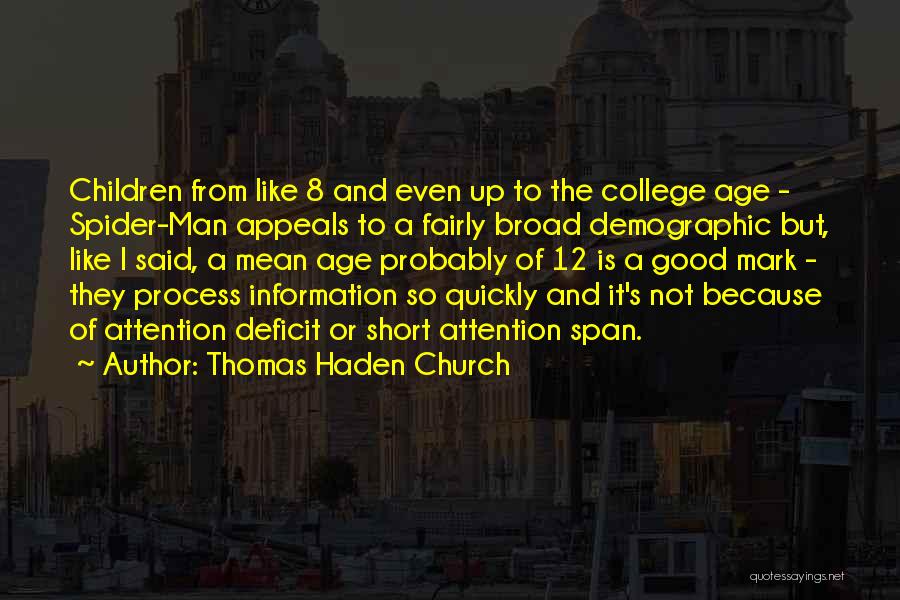 Thomas Haden Church Quotes: Children From Like 8 And Even Up To The College Age - Spider-man Appeals To A Fairly Broad Demographic But,