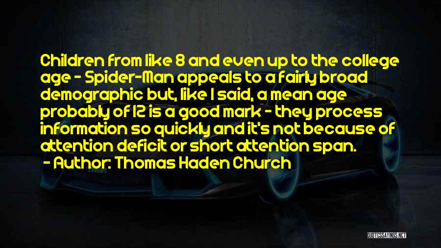 Thomas Haden Church Quotes: Children From Like 8 And Even Up To The College Age - Spider-man Appeals To A Fairly Broad Demographic But,