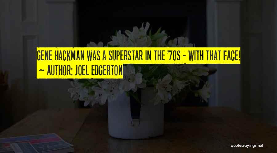 Joel Edgerton Quotes: Gene Hackman Was A Superstar In The '70s - With That Face!