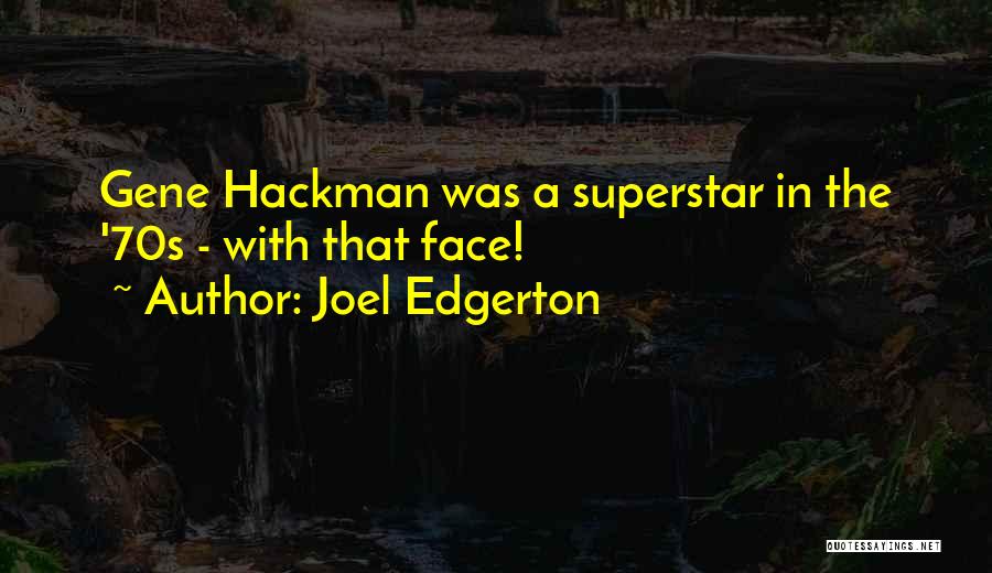 Joel Edgerton Quotes: Gene Hackman Was A Superstar In The '70s - With That Face!