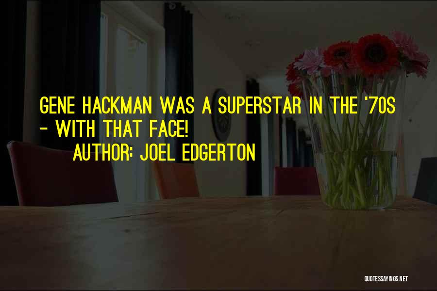 Joel Edgerton Quotes: Gene Hackman Was A Superstar In The '70s - With That Face!