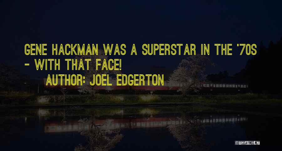 Joel Edgerton Quotes: Gene Hackman Was A Superstar In The '70s - With That Face!