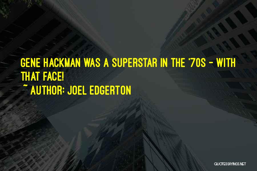 Joel Edgerton Quotes: Gene Hackman Was A Superstar In The '70s - With That Face!