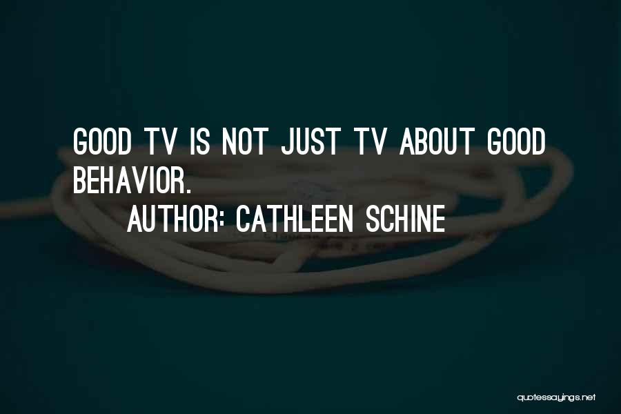 Cathleen Schine Quotes: Good Tv Is Not Just Tv About Good Behavior.
