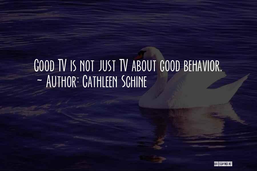 Cathleen Schine Quotes: Good Tv Is Not Just Tv About Good Behavior.