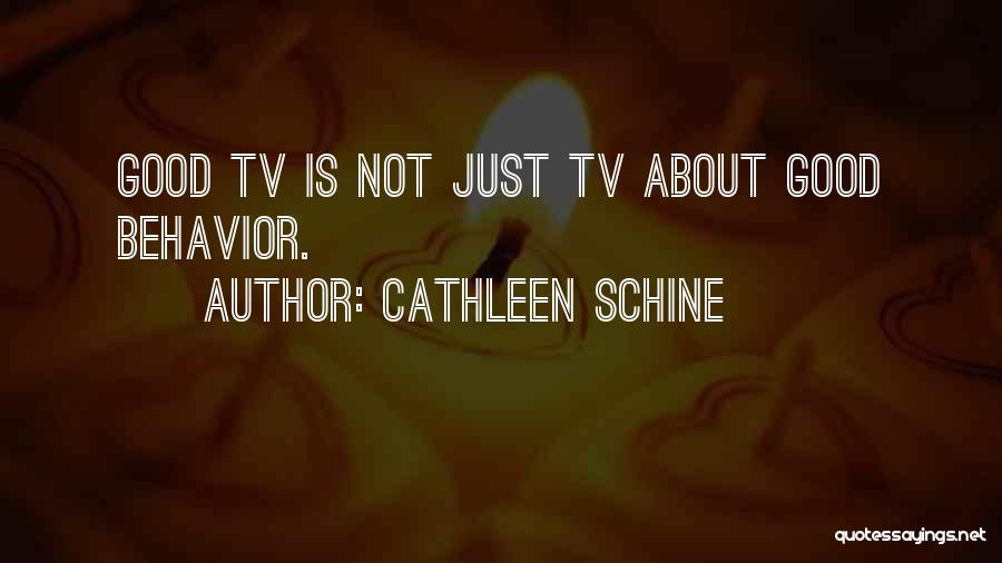 Cathleen Schine Quotes: Good Tv Is Not Just Tv About Good Behavior.