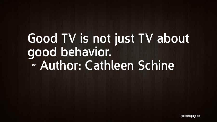 Cathleen Schine Quotes: Good Tv Is Not Just Tv About Good Behavior.