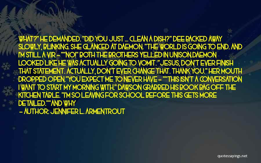 Jennifer L. Armentrout Quotes: What? He Demanded. Did You Just ... Clean A Dish? Dee Backed Away Slowly, Blinking. She Glanced At Daemon. The