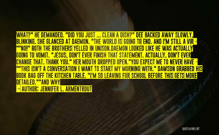 Jennifer L. Armentrout Quotes: What? He Demanded. Did You Just ... Clean A Dish? Dee Backed Away Slowly, Blinking. She Glanced At Daemon. The