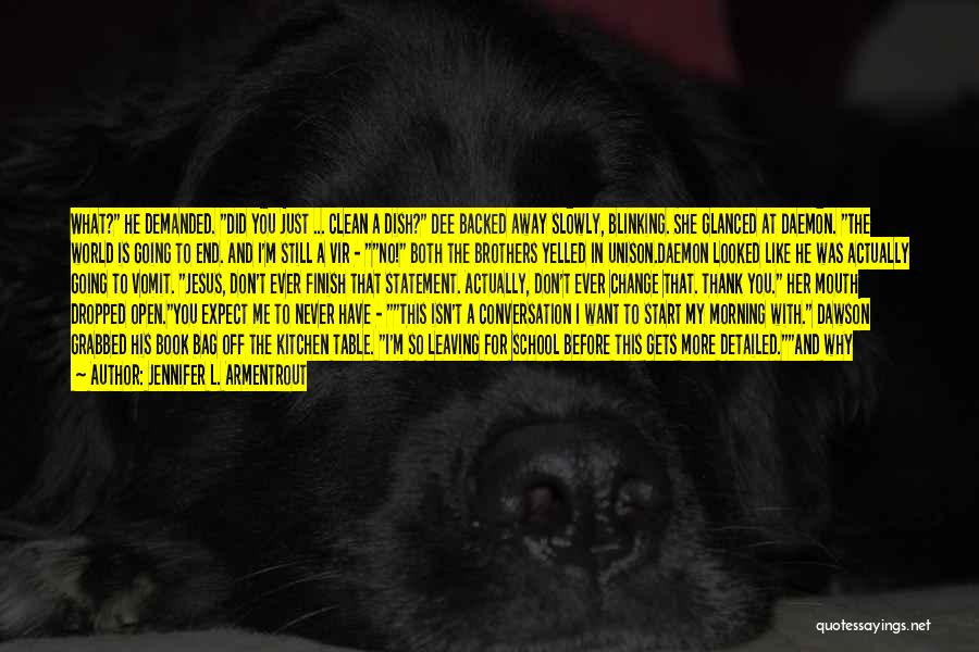 Jennifer L. Armentrout Quotes: What? He Demanded. Did You Just ... Clean A Dish? Dee Backed Away Slowly, Blinking. She Glanced At Daemon. The