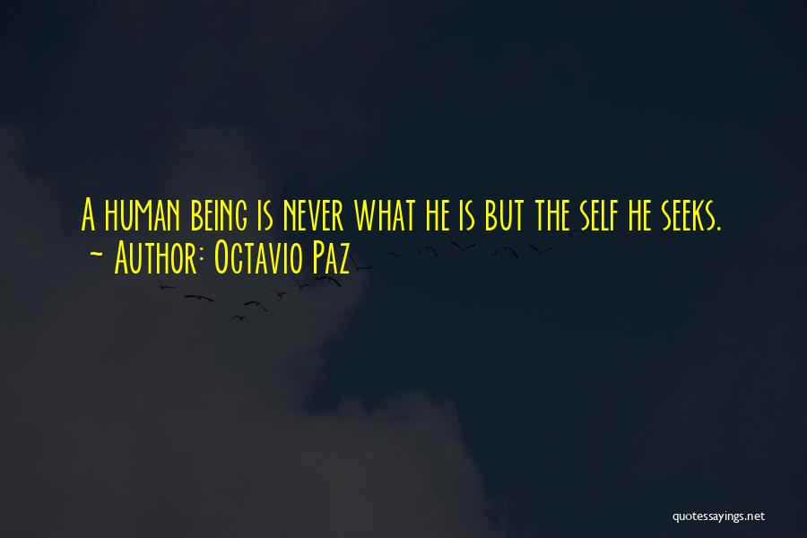 Octavio Paz Quotes: A Human Being Is Never What He Is But The Self He Seeks.